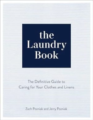 The Laundry Book: The Definitive Guide to Caring for Your Clothes and Linens