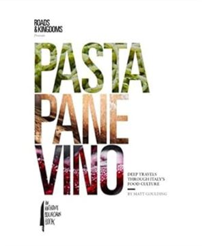 Pasta, Pane, Vino: Deep Travels Through Italy's Food Culture (Roads & Kingdoms Presents)