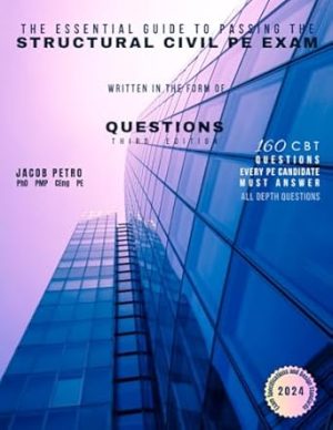 The Essential Guide to Passing the Structural Civil PE Exam Written in the form of Questions: 160 CBT Questions Every PE Candidate Must Answer