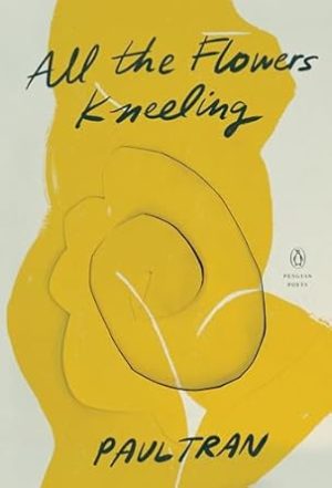 All the Flowers Kneeling (Penguin Poets)