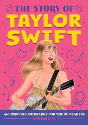 The Story of Taylor Swift: An Inspiring Biography for Young Readers (The Story of Biographies)