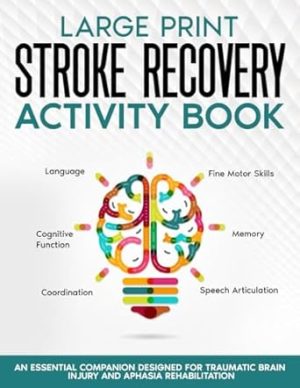 Stroke Recovery Activity Book - Large Print: Activities and Puzzles Workbook for Traumatic Brain Injury and Aphasia Rehabilitation (Stroke and Aphasia Recovery Activity Books)