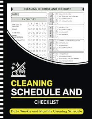 Cleaning Schedule and Checklist: Daily Weekly and Monthly Household Cleaning Schedule, Housekeeping Checklist Planner, and Organizer ( 105 Pages "8.5X11" Inches )