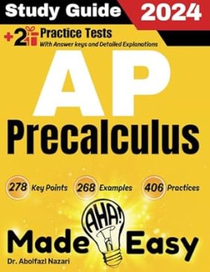 AP Precalculus Made Easy: Ultimate Study Guide and Test Prep with Key Points, Examples, and Practices. The Best Tutor for Beginners and Pros + Two ... Rapid Reviews, Formula Sheets, Flash Cards)