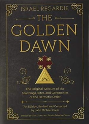 The Golden Dawn: The Original Account of the Teachings, Rites, and Ceremonies of the Hermetic Order