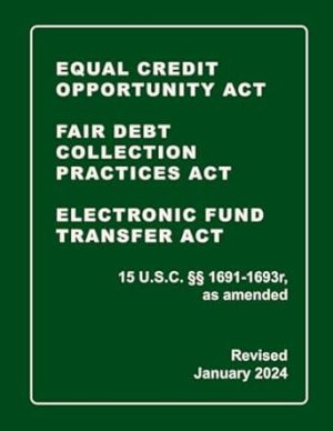 Equal Credit Opportunity Act | Fair Debt Collection Practices Act | Electronic Fund Transfer Act | 15 U.S.C. §§ 1691-1693r, as amended Revised: A Quick Reference Guide of the FCRA (CCPA Compliance)
