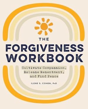 The Forgiveness Workbook: Cultivate Compassion, Release Resentment, and Find Peace (Workbook Series)