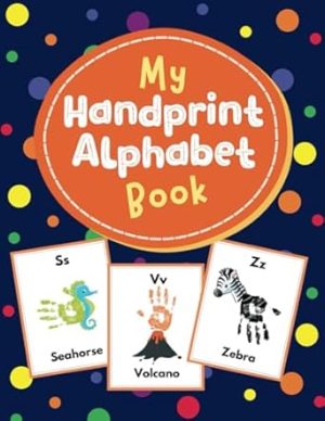 My Handprint Alphabet Book for Kids: High Quality Colored Fun ABC Handprint Workbook and Keepsake for Toddlers, Preschool, Kindergarten, Children Ages 1 to 5