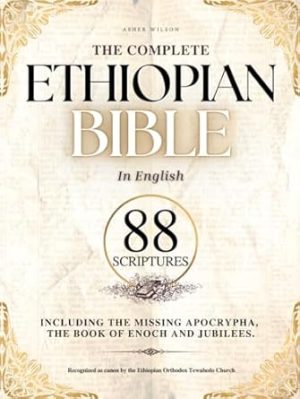 THE COMPLETE ETHIOPIAN BIBLE in English 88 Scriptures: including Missing Apocrypha, Book of Enoch, Jubilees.