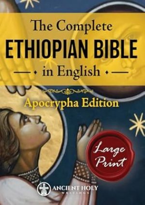 The Complete Ethiopian Bible in English Apocrypha Edition Large Print: The Definitive, Featuring the Book of Enoch, Meqabyan, and Many Missing Deuterocanonical Texts (from the Original 88 Books)