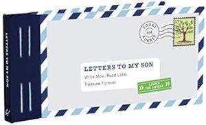 Letters to My Son: Write Now. Read Later. Treasure Forever.
