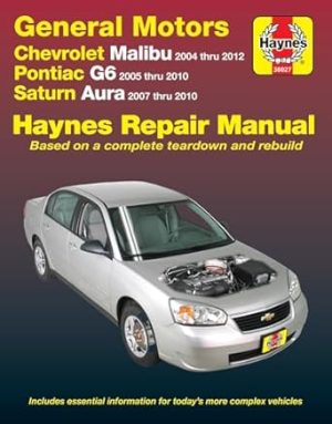 Chevrolet Malibu 2004 thru 2012, Pontiac G6 2005-2010 & Saturn Aura 2007-2010 Haynes Repair Manual: Does not include 2004 and 2005 Chevrolet Classic ... specific to hybrid models (Haynes Automotive)