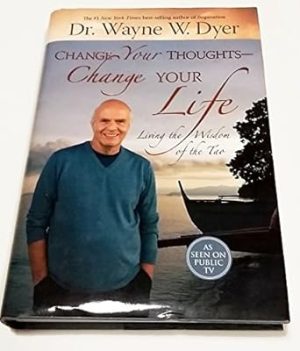 Change Your Thoughts - Change Your Life: Living the Wisdom of the Tao