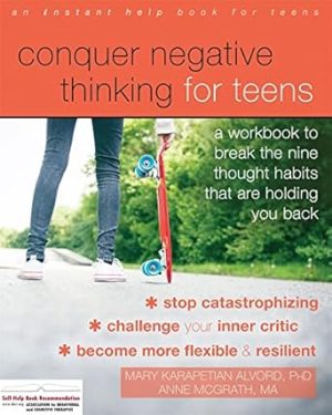 Conquer Negative Thinking for Teens: A Workbook to Break the Nine Thought Habits That Are Holding You Back