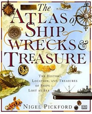 The Atlas of Shipwrecks & Treasure: The History, Location, and Treasures of Ships Lost at Sea