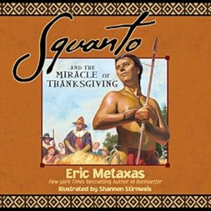 Squanto and the Miracle of Thanksgiving: A Harvest Story from Colonial America of How One Native American's Friendship Saved the Pilgrims