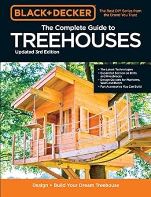 Black & Decker The Complete Photo Guide to Treehouses 3rd Edition: Design and Build Your Dream Treehouse