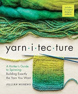 Yarnitecture: A Knitter's Guide to Spinning: Building Exactly the Yarn You Want