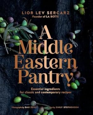 A Middle Eastern Pantry: Essential Ingredients for Classic and Contemporary Recipes: A Cookbook
