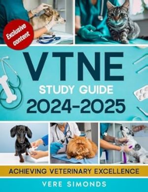 VTNE Study Guide 2024-2025: Achieving Veterinary Excellence | Comprehensive Strategies, Practice Tests, Q&A, Exclusive Content and Insights for the VTNE