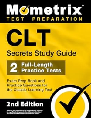 CLT Secrets Study Guide: Exam Prep Book and Practice Questions for the Classic Learning Test: [2nd Edition]