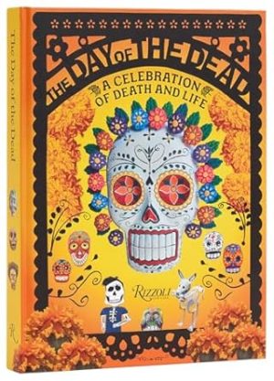 The Day of the Dead: A Celebration of Death and Life