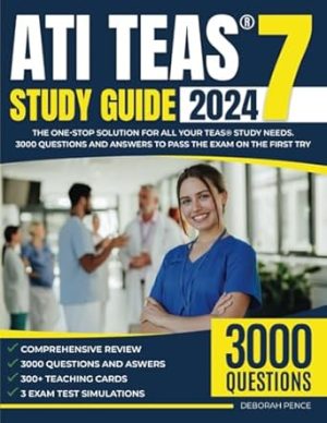 ATI TEAS® 7 STUDY GUIDE 2024: The One-Stop Solution for All Your TEAS® Study Needs. 3000 Questions and Answers to Pass the Exam on the First Try
