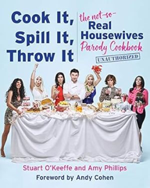 Cook It, Spill It, Throw It: The Not-So-Real Housewives Parody Cookbook