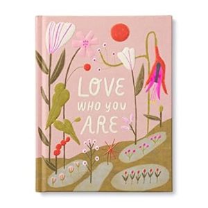 Love Who You Are: A Gift Book to Celebrate Your Self-Worth