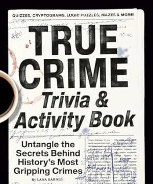True Crime Trivia & Activity Book: Untangle the Secrets Behind History's Most Gripping Crimes
