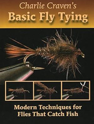 Charlie Craven's Basic Fly Tying: Modern Techniques for Flies That Catch Fish