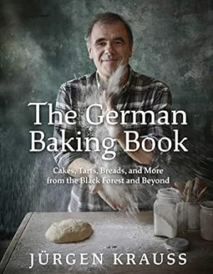 The German Baking Book: Cakes, Tarts, Breads, and More from the Black Forest and Beyond