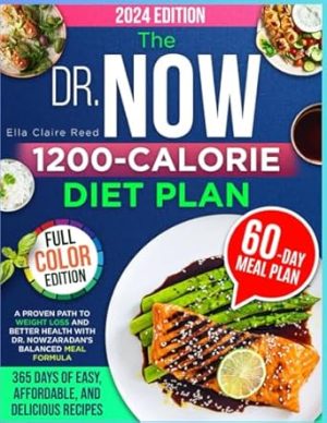 The Dr. Now 1200-Calorie Diet Plan: A Proven Path to Weight Loss and Better Health with Dr. Nowzaradan’s Balanced Meal Formula—365 Days of Easy, Affordable, and Delicious Recipes