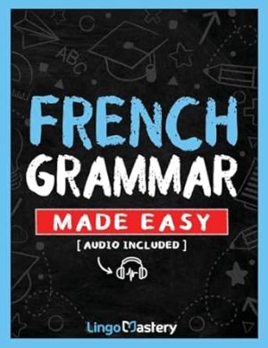 French Grammar Made Easy: A Comprehensive Workbook To Learn French Grammar For Beginners (Audio Included)