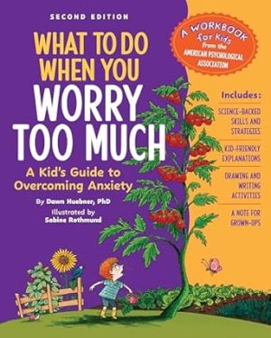 What to Do When You Worry Too Much: A Kid's Guide to Overcoming Anxiety (What-to-Do Guides for Kids Series)
