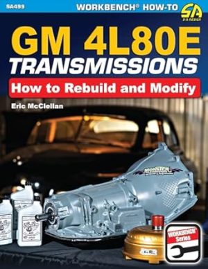 GM4L80E Transmissions: How to Rebuild & Modify (The Workbench How-to, 499)