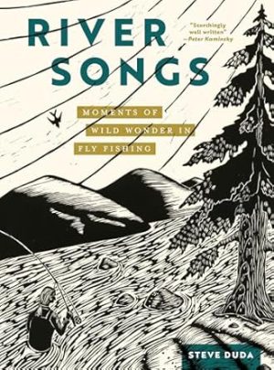River Songs: Moments of Wild Wonder in Fly Fishing