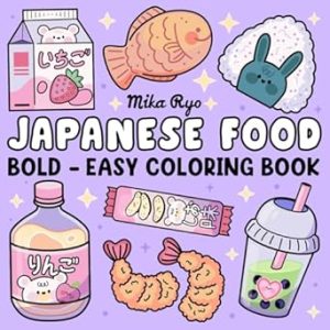 Japanese Food Coloring Book: Bold and Easy Designs For Relaxation Featuring a Variety of Foods, Drinks, and Desserts For Adults, Kids, and Japanese Culture Lovers