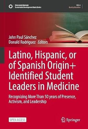 Latino, Hispanic, or of Spanish Origin+ Identified Student Leaders in Medicine: Recognizing More Than 50 years of Presence, Activism, and Leadership (Sustainable Development Goals Series)