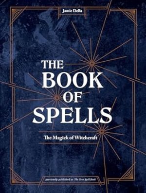 The Book of Spells: The Magick of Witchcraft [A Spell Book for Witches]