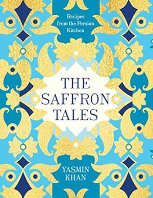 The Saffron Tales: Recipes from the Persian Kitchen