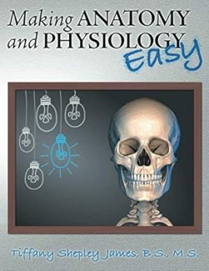 Making Anatomy and Physiology Easy