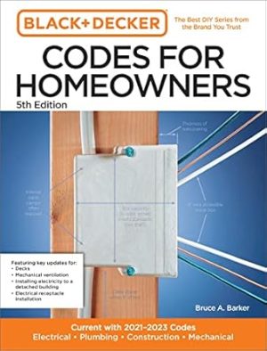 Black and Decker Codes for Homeowners 5th Edition: Current with 2021-2023 Codes - Electrical • Plumbing • Construction • Mechanical (Black & Decker Complete Photo Guide)
