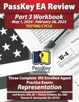 PassKey Learning Systems EA Review Part 3 Workbook: Three Complete IRS Enrolled Agent Practice Exams: Representation: May 1, 2024-February 28, 2025 ... 1, 2024 - February 28, 2025 Testing Cycle))