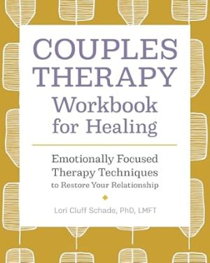 Couples Therapy Workbook for Healing: Emotionally Focused Therapy Techniques to Restore Your Relationship