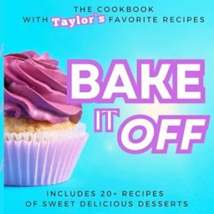 Bake it Off - Baking Cookbook with Taylor s favorite Desserts Recipes - For Teens Young Chefs and Music Lovers