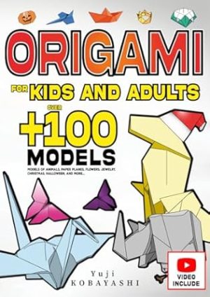 Origami for Kids and Adults: Over 100 Models of Animals, Paper Planes, Flowers, Jewelry, Christmas, Halloween, and More...: Japanese Paper Folding and ... Craft Activity: A Creative Hobby for All Ages