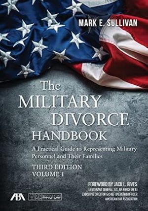 The Military Divorce Handbook: A Practical Guide to Representing Military Personnel and Their Families, Third Edition