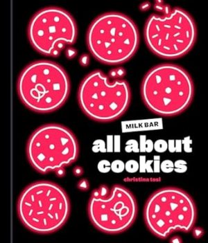 All About Cookies: A Milk Bar Baking Book