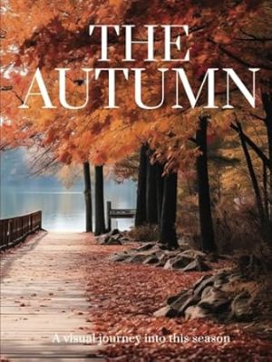 THE AUTUMN: A visual journey into this season (THE COFFEE TABLE BOOKS)